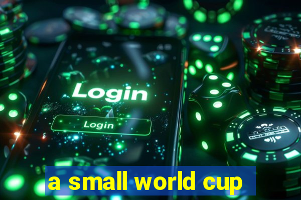 a small world cup